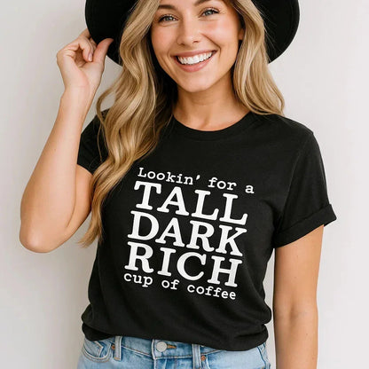 Lookin' for a Tall Dark Rich Cup of Coffee Tee